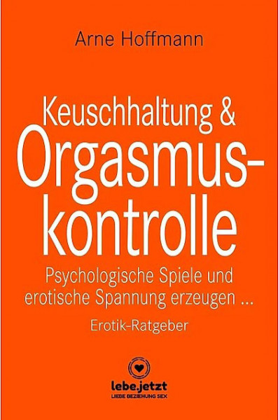 KEUSCHHALTUNG & ORGASMUSKONTROLLE [Lebe.jetzt] Taschenbuch