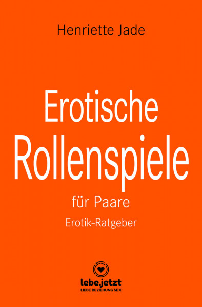 EROTISCHE ROLLENSPIELE FÜR PAARE - EROTIK-RATGEBER [Lebe.jetzt] gebundene Ausgabe